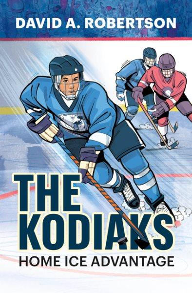 The Kodiaks : home ice advantage / David A. Robertson.