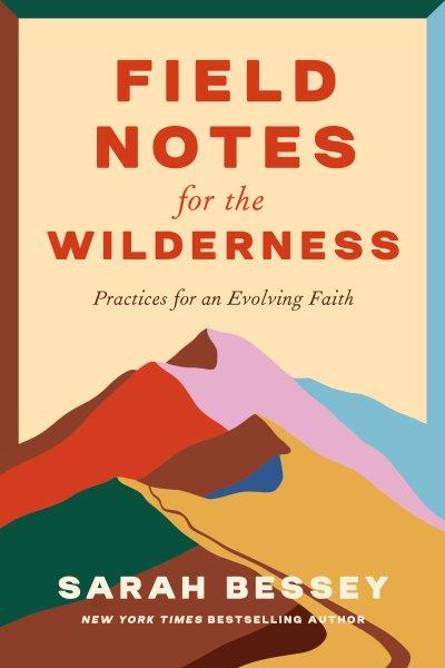 Field notes for the wilderness / by Sarah Bessey.