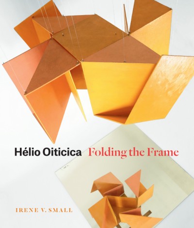 H&#xFFFD;elio Oiticica : folding the frame / Irene V. Small.