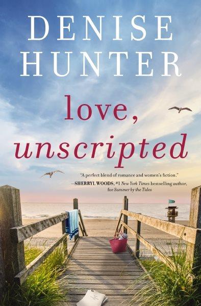 Love, unscripted / Denise Hunter.