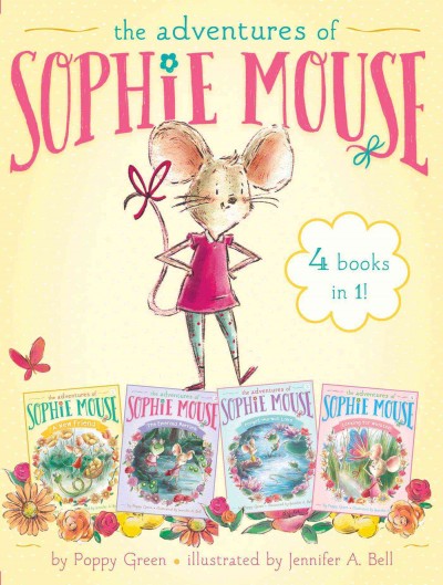 The adventures of Sophie Mouse / by Poppy Green ; illustrated by Jennifer A. Bell.