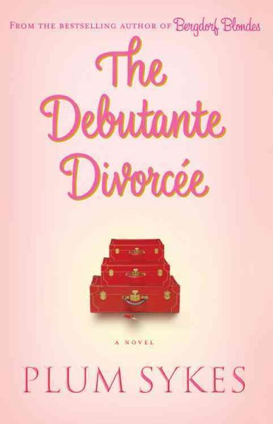 The debutante divorcee / by Plum Sykes.