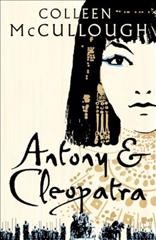Antony and Cleopatra : a novel / Colleen McCullough.