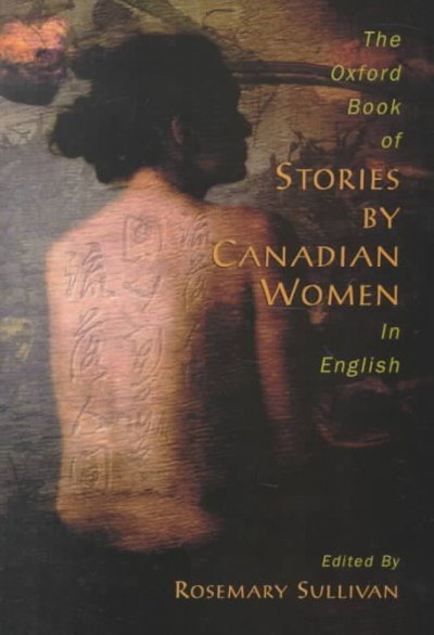 The Oxford book of stories by Canadian women in English / edited by Rosemary Sullivan.
