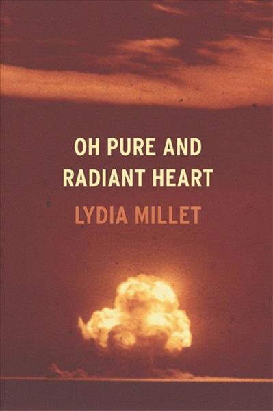 Oh pure and radiant heart / Lydia Millet.