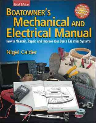 Boatowner's mechanical and electrical manual : how to maintain, repair, and improve your boat's essential systems / Nigel Calder.