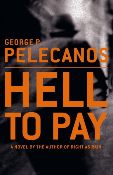 Hell to pay : a novel / George P. Pelecanos.