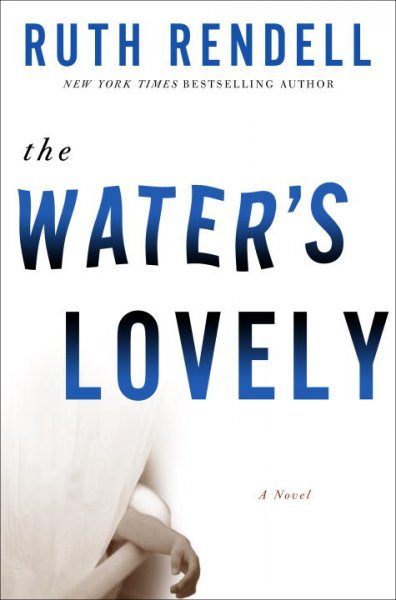 The water's lovely : a novel / Ruth Rendell.