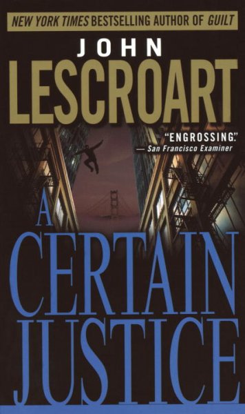 A certain justice : a novel / by John T. Lescroart.