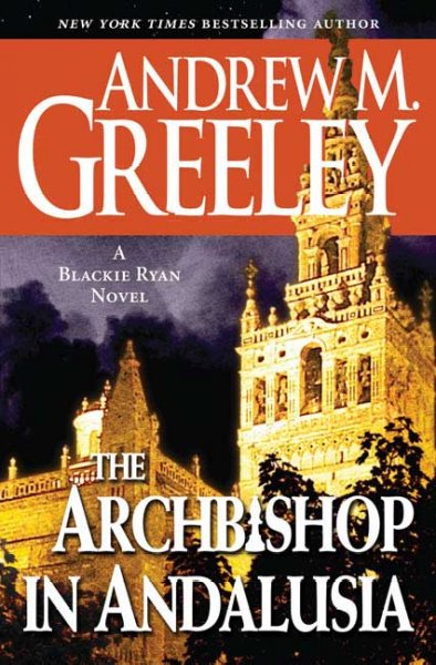 The archbishop in Andalusia : a Blackie Ryan novel / Andrew Greeley.