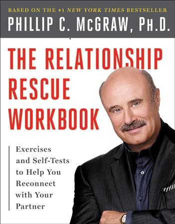 The relationship rescue workbook : exercises and self-tests to help you reconnect with your partner / Phillip C. McGraw.