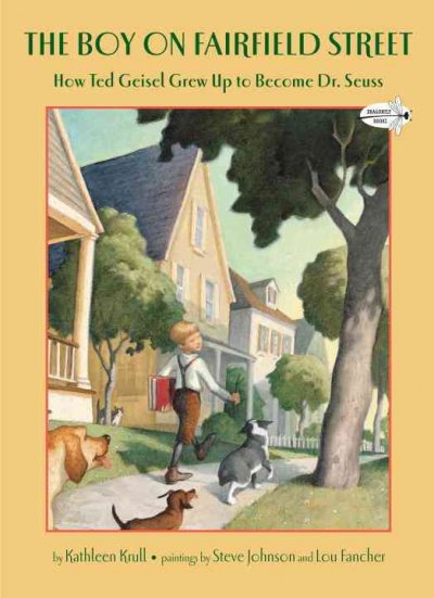 The boy on Fairfield Street : how Ted Geisel grew up to become Dr. Seuss / by Kathleen Krull ; [paintings by Steve Johnson and Lou Fancher ; with decorative illustrations by Dr. Seuss.