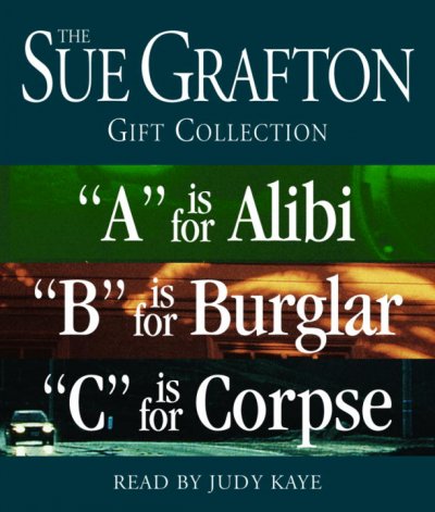 "A" is for alibi / "B" is for burglar/ "C" is for corpse [sound recording] : a Kinsey Millhone mystery / by Sue Grafton.