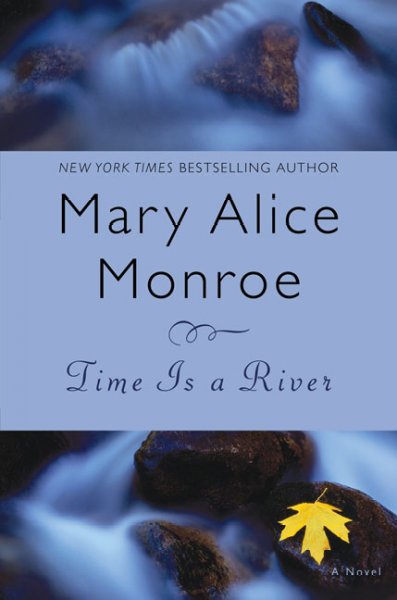 Time is a river / by Mary Alice Monroe.