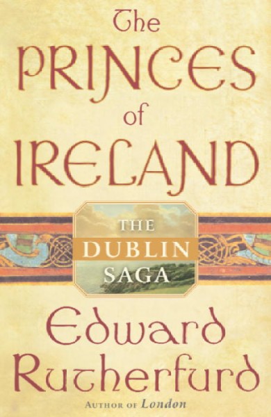 The princes of Ireland : the Dublin saga / Edward Rutherfurd. trade copy