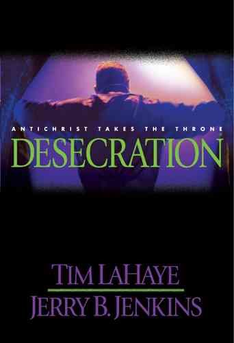 Desecration : Antichrist takes the throne / Tim LaHaye, Jerry B. Jenkins.
