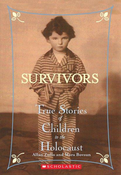 Survivors : true stories of children in the Holocaust / Allan Zullo and Mara Bovsun.