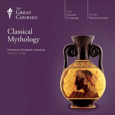 Classical mythology. Part 1 of 2 [sound recording] / with Professor Elizabeth Vandiver, University of Maryland.