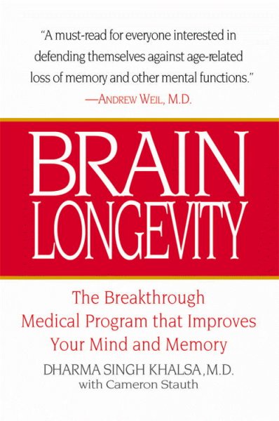 Brain longevity : the breakthrough medical program that improves your mind and memory / Dharma Singh Khalsa, with Cameron Stauth.