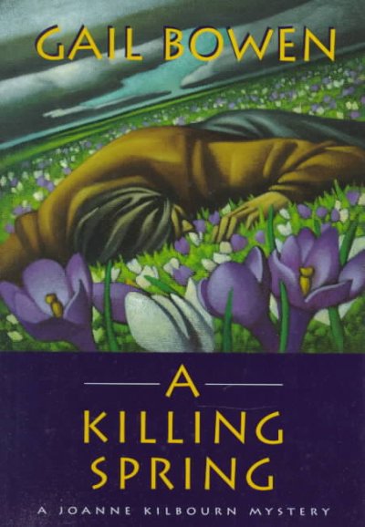 A killing spring : a Joanne Kilbourn mystery / Gail Bowen.