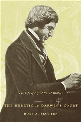 The heretic in Darwin's court : the life of Alfred Russel Wallace.