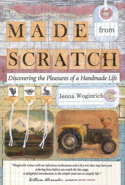 Made from scratch : discovering the pleasures of a handmade life / Jenna Woginrich.