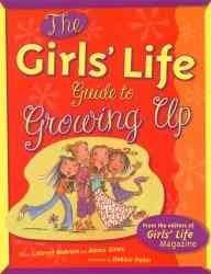 The Girls' Life guide to growing up / compiled & edited by Karen Bokram and Alexis Sinex ; illustrated by Debbie Palen.