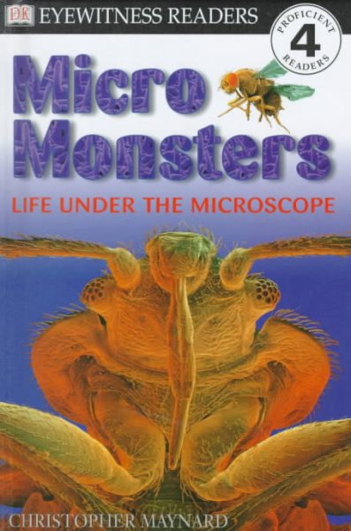 Micro monsters : life under the microscope / written by Christopher Maynard.