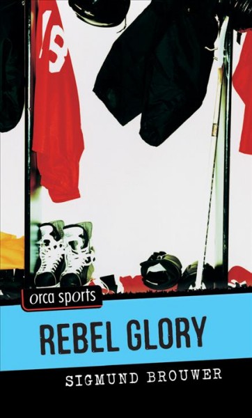 Rebel glory / Sigmund Brouwer. 