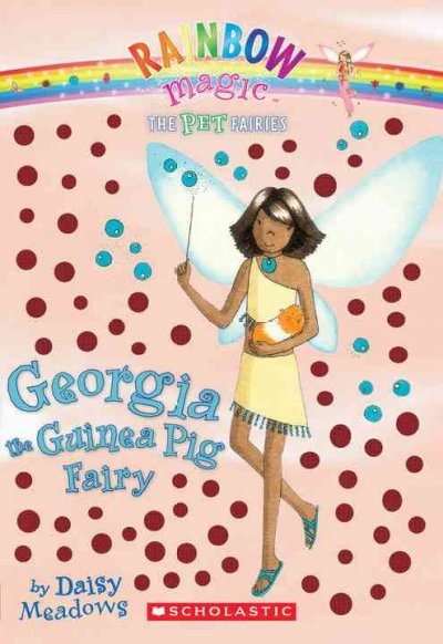 Georgia the guinea pig fairy / by Daisy Meadows ; illustrated by Georgie Ripper.