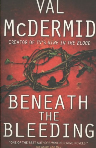 Beneath the bleeding / Val McDermid.