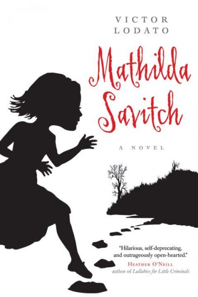Mathilda Savitch : a novel / Victor Lodato.