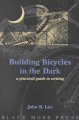 Building bicycles in the dark : a practical guide to writing  Cover Image