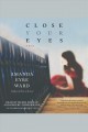 Close your eyes [a novel]  Cover Image