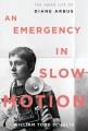 An emergency in slow motion the inner life of Diane Arbus  Cover Image