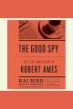 The good spy : the life and death of Robert Ames  Cover Image