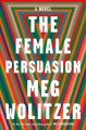 The female persuasion : a novel  Cover Image