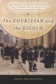 The courtesan and the gigolo : the murders in the Rue Montaigne and the dark side of empire in nineteenth-century Paris  Cover Image