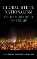 Global white nationalism : from apartheid to Trump  Cover Image