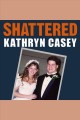 Shattered : the true story of a mother's love, a husband's betrayal, and a cold-blooded Texas murder Cover Image