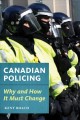 Canadian policing : why and how it must change  Cover Image