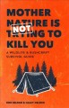 Mother Nature is not trying to kill you : a wildlife & bushcraft survival guide  Cover Image