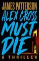 Alex Cross Must Die A Thriller. Cover Image