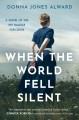 When the world fell silent : a novel of the 1917 Halifax explosion  Cover Image