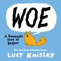 Woe : a housecat's story of despair   Cover Image